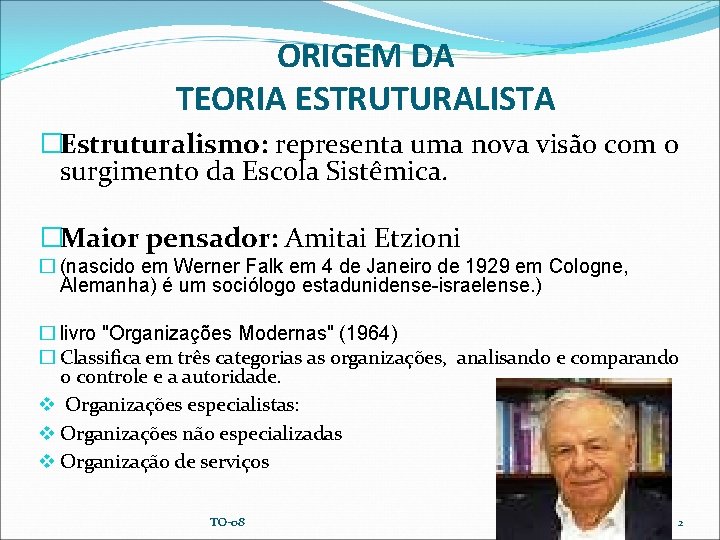 ORIGEM DA TEORIA ESTRUTURALISTA �Estruturalismo: representa uma nova visão com o surgimento da Escola