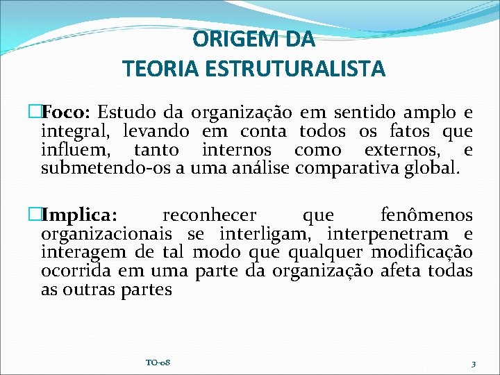 ORIGEM DA TEORIA ESTRUTURALISTA �Foco: Estudo da organização em sentido amplo e integral, levando