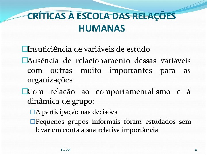 CRÍTICAS À ESCOLA DAS RELAÇÕES HUMANAS �Insuficiência de variáveis de estudo �Ausência de relacionamento