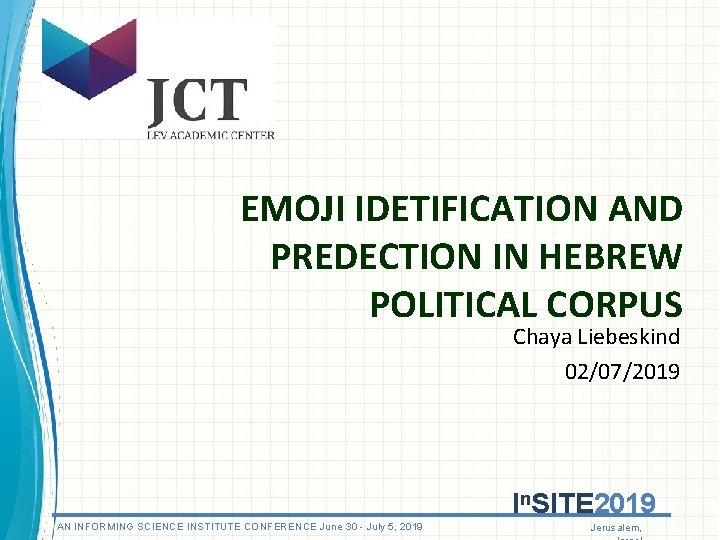EMOJI IDETIFICATION AND PREDECTION IN HEBREW POLITICAL CORPUS Chaya Liebeskind 02/07/2019 In. SITE 2019