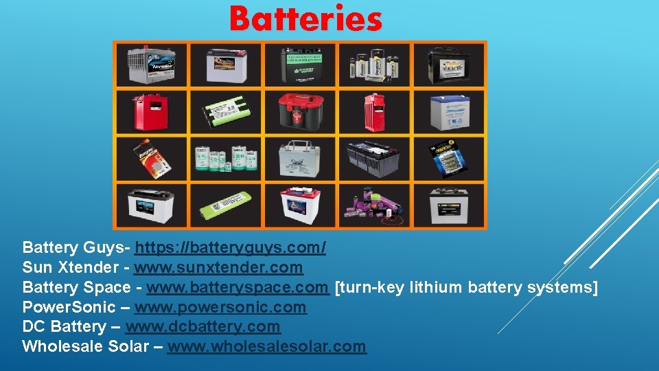 Batteries Battery Guys- https: //batteryguys. com/ Sun Xtender - www. sunxtender. com Battery Space