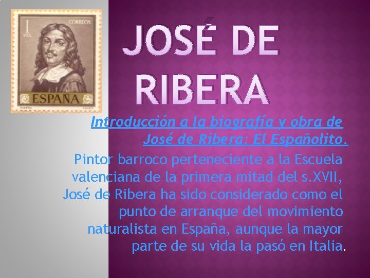 JOSÉ DE RIBERA Introducción a la biografía y obra de José de Ribera: El