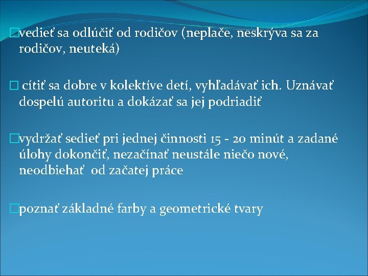 �vedieť sa odlúčiť od rodičov (neplače, neskrýva sa za rodičov, neuteká) � cítiť sa