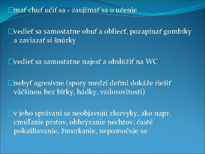 �mať chuť učiť sa - zaujímať sa o učenie �vedieť sa samostatne obuť a