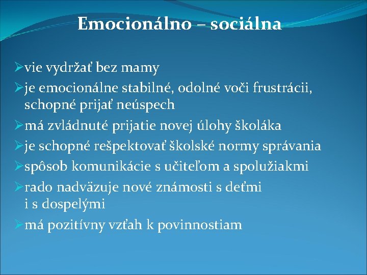 Emocionálno – sociálna Øvie vydržať bez mamy Øje emocionálne stabilné, odolné voči frustrácii, schopné