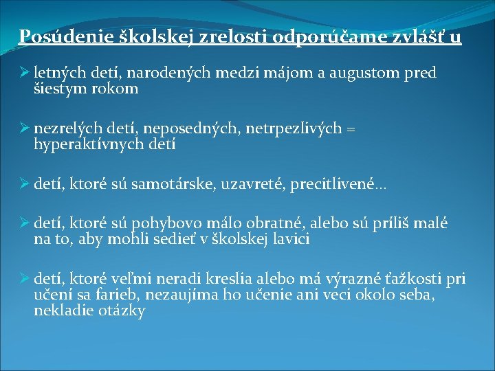 Posúdenie školskej zrelosti odporúčame zvlášť u Ø letných detí, narodených medzi májom a augustom