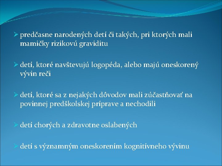 Ø predčasne narodených detí či takých, pri ktorých mali mamičky rizikovú graviditu Ø detí,