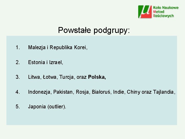 Powstałe podgrupy: 1. Malezja i Republika Korei, 2. Estonia i Izrael, 3. Litwa, Łotwa,