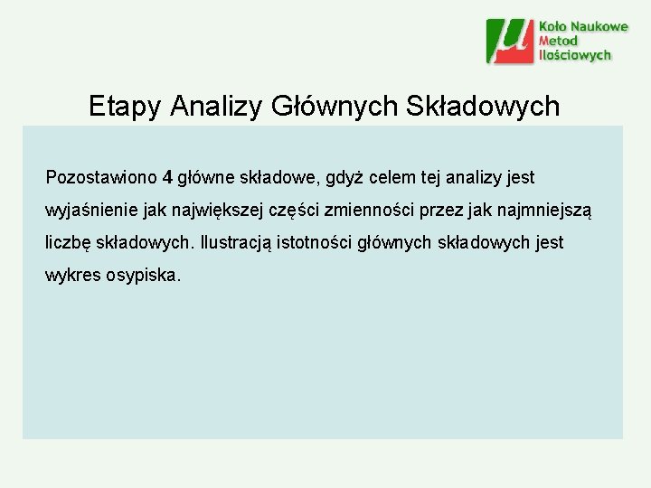 Etapy Analizy Głównych Składowych Pozostawiono 4 główne składowe, gdyż celem tej analizy jest wyjaśnienie