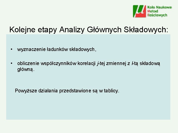 Kolejne etapy Analizy Głównych Składowych: • wyznaczenie ładunków składowych, • obliczenie współczynników korelacji j-tej