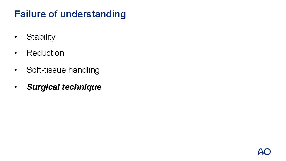 Failure of understanding • Stability • Reduction • Soft-tissue handling • Surgical technique 