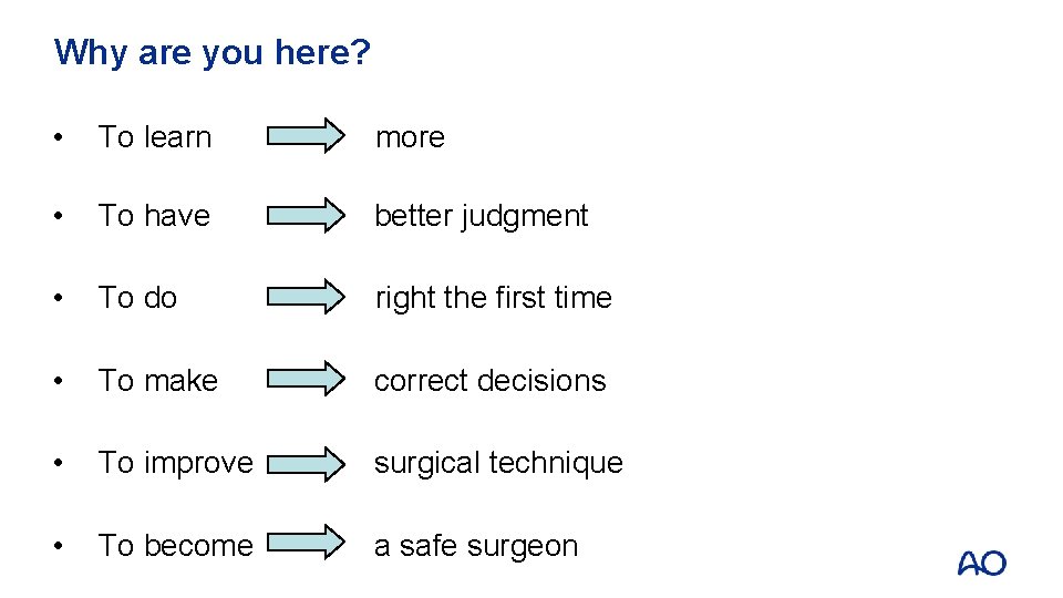 Why are you here? • To learn more • To have better judgment •