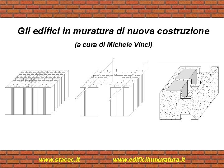 Gli edifici in muratura di nuova costruzione (a cura di Michele Vinci) www. stacec.