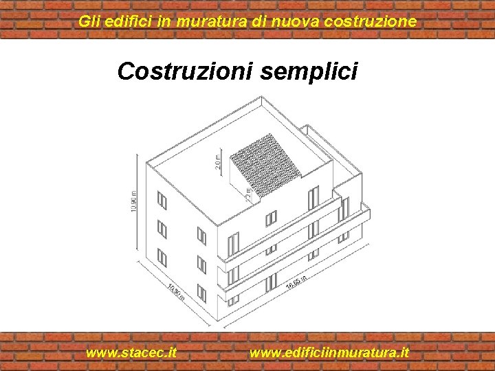 Gli edifici in muratura di nuova costruzione Costruzioni semplici www. stacec. it www. edificiinmuratura.