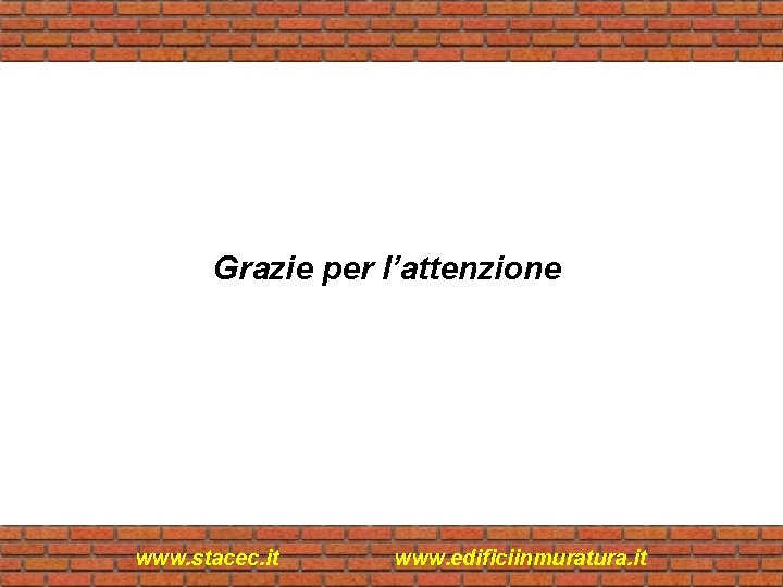 Grazie per l’attenzione www. stacec. it www. edificiinmuratura. it 