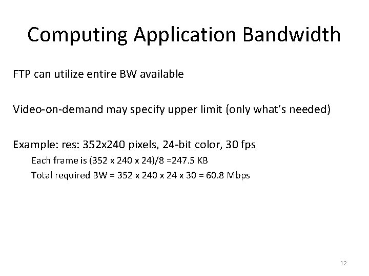 Computing Application Bandwidth FTP can utilize entire BW available Video-on-demand may specify upper limit