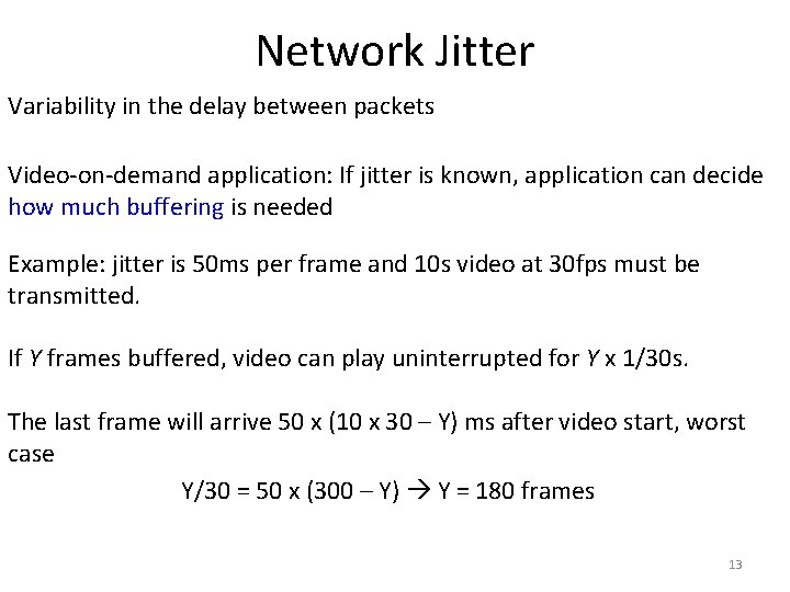 Network Jitter Variability in the delay between packets Video-on-demand application: If jitter is known,