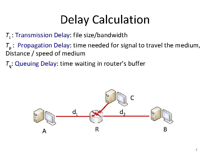 Delay Calculation Tt : Transmission Delay: file size/bandwidth Tp : Propagation Delay: time needed