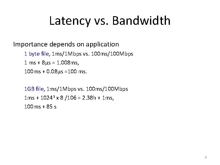Latency vs. Bandwidth Importance depends on application 1 byte file, 1 ms/1 Mbps vs.