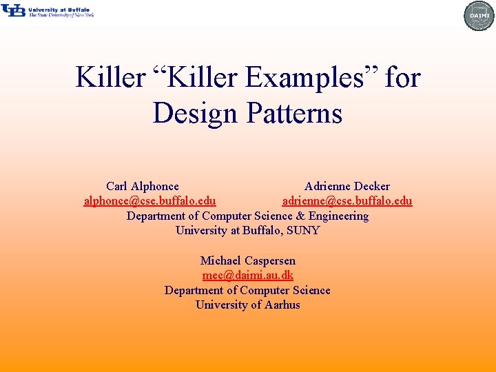 Killer “Killer Examples” for Design Patterns Carl Alphonce Adrienne Decker alphonce@cse. buffalo. edu adrienne@cse.