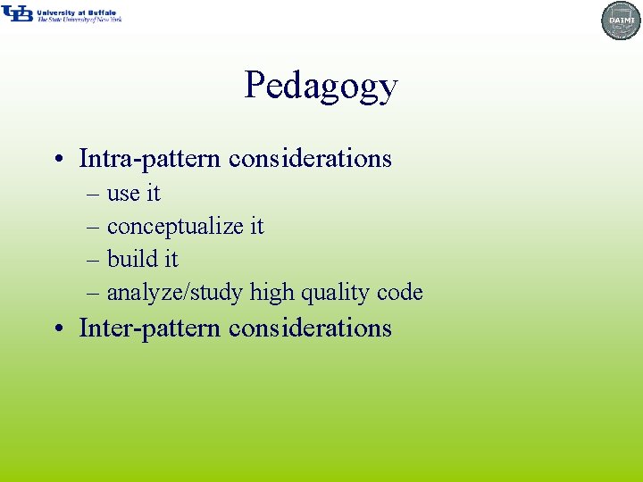 Pedagogy • Intra-pattern considerations – use it – conceptualize it – build it –