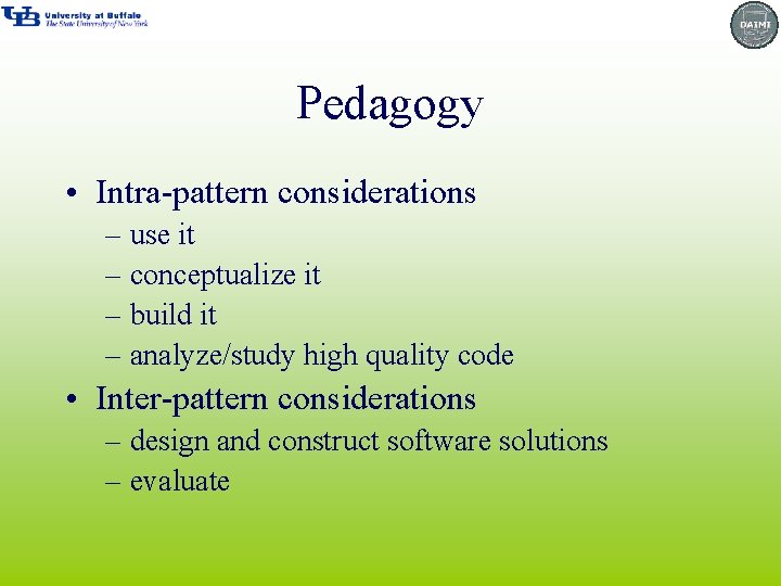 Pedagogy • Intra-pattern considerations – use it – conceptualize it – build it –