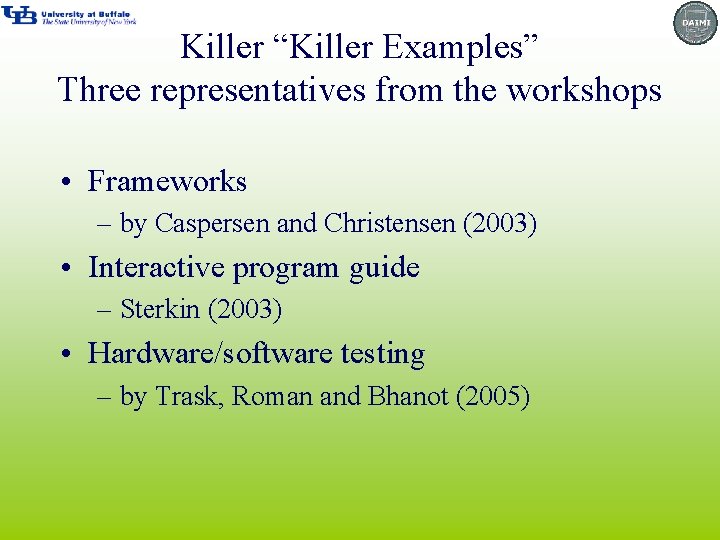 Killer “Killer Examples” Three representatives from the workshops • Frameworks – by Caspersen and