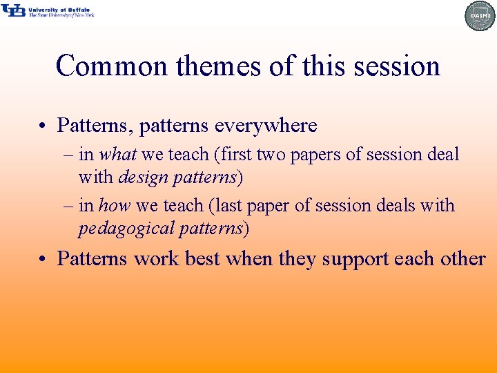 Common themes of this session • Patterns, patterns everywhere – in what we teach