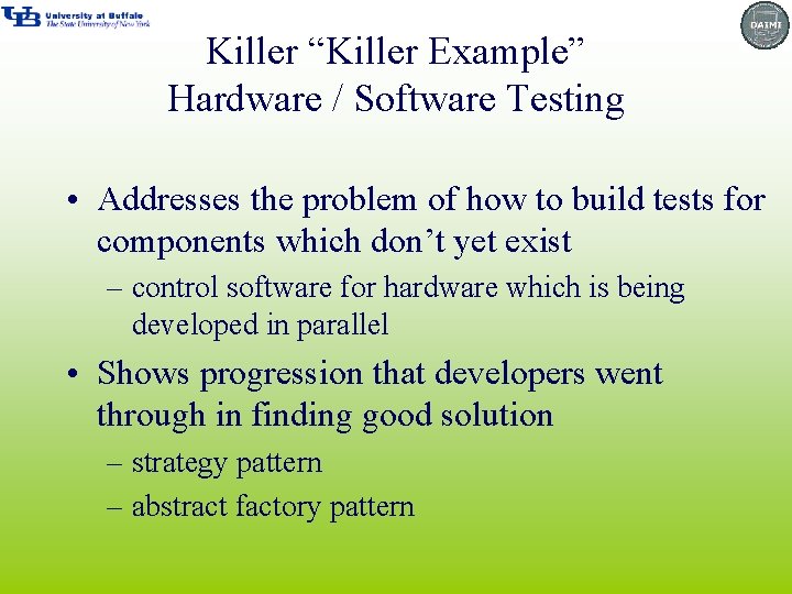 Killer “Killer Example” Hardware / Software Testing • Addresses the problem of how to