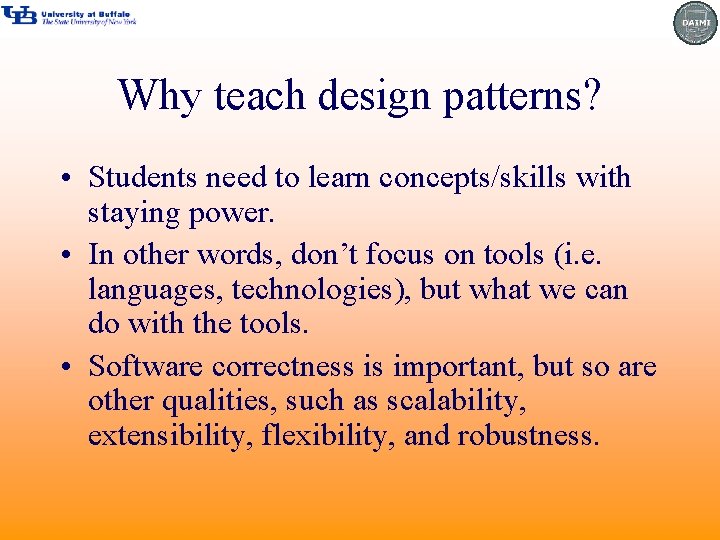 Why teach design patterns? • Students need to learn concepts/skills with staying power. •