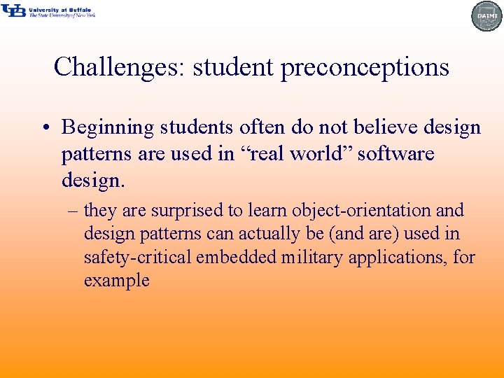 Challenges: student preconceptions • Beginning students often do not believe design patterns are used