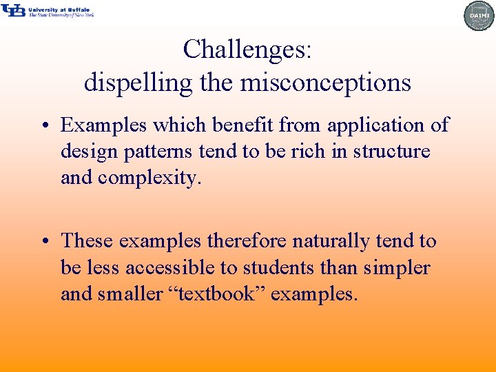 Challenges: dispelling the misconceptions • Examples which benefit from application of design patterns tend