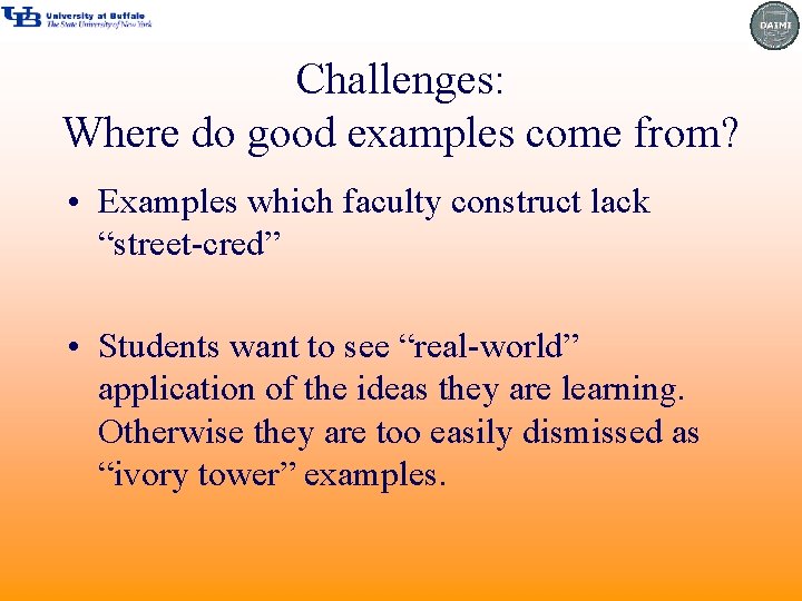 Challenges: Where do good examples come from? • Examples which faculty construct lack “street-cred”