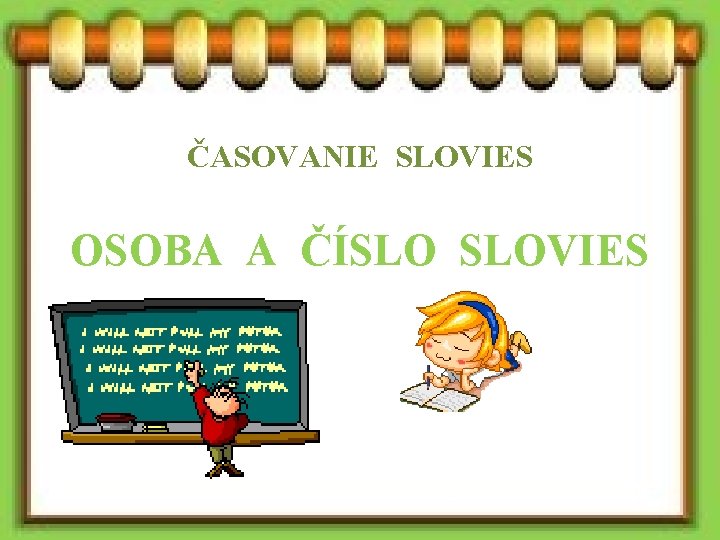 ČASOVANIE SLOVIES OSOBA A ČÍSLO SLOVIES 