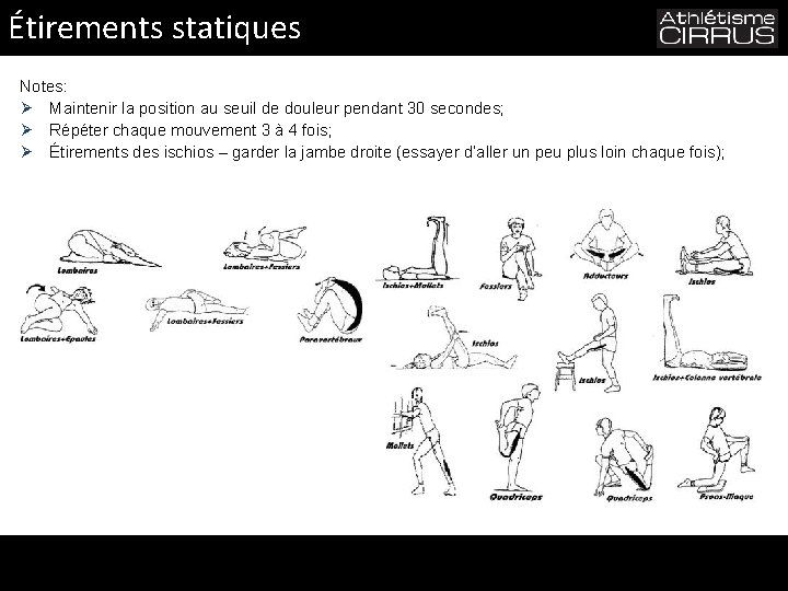 Étirements statiques Notes: Ø Maintenir la position au seuil de douleur pendant 30 secondes; Étirements statiques Notes: Ø Maintenir la position au seuil de douleur pendant 30 secondes;