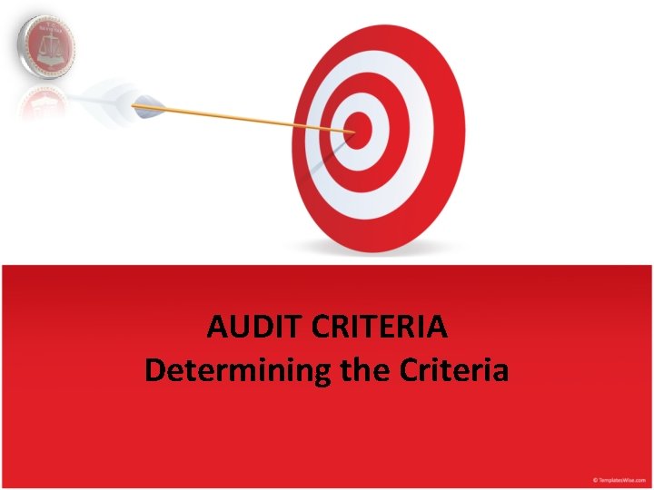 AUDIT CRITERIA Determining the Criteria 