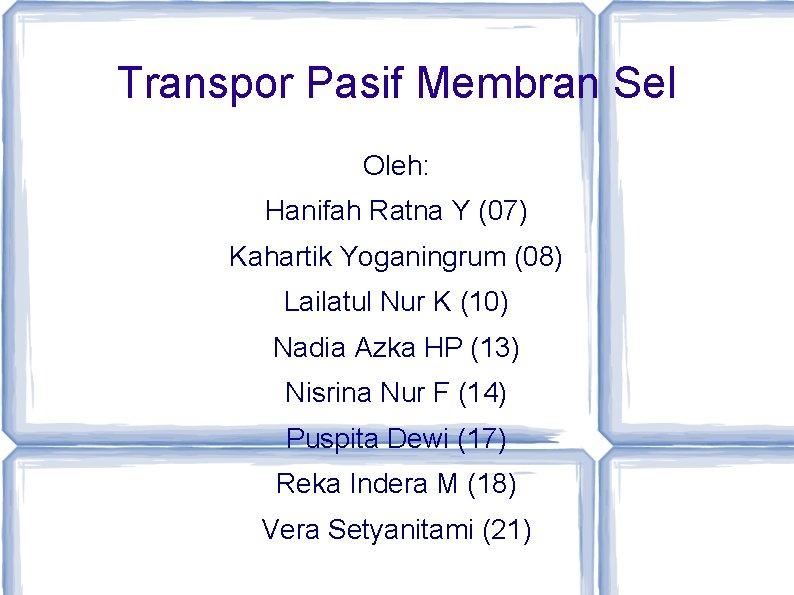 Transpor Pasif Membran Sel Oleh: Hanifah Ratna Y (07) Kahartik Yoganingrum (08) Lailatul Nur