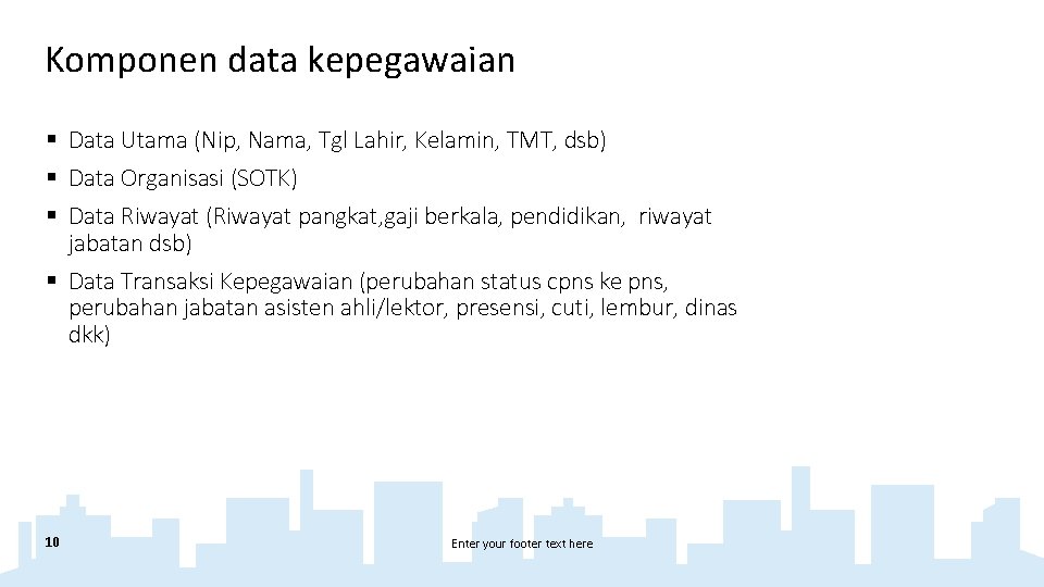 Komponen data kepegawaian § Data Utama (Nip, Nama, Tgl Lahir, Kelamin, TMT, dsb) §