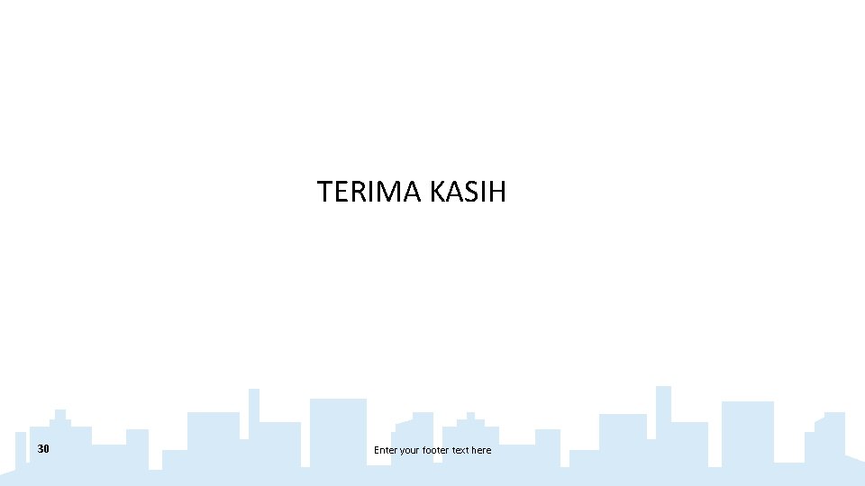 TERIMA KASIH 30 Enter your footer text here 