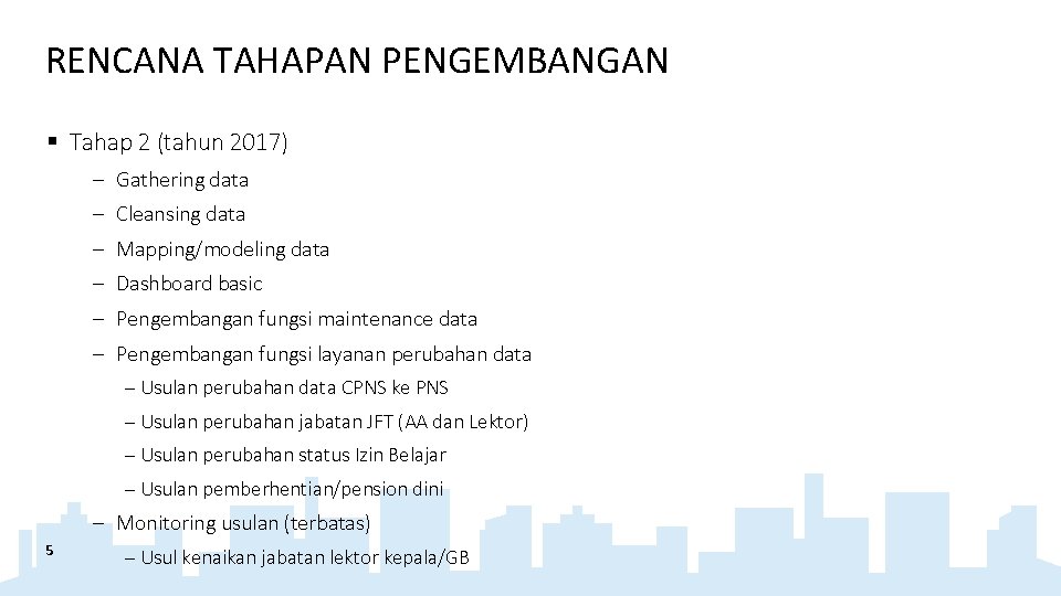 RENCANA TAHAPAN PENGEMBANGAN § Tahap 2 (tahun 2017) - Gathering data - Cleansing data