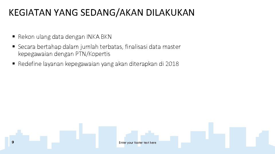 KEGIATAN YANG SEDANG/AKAN DILAKUKAN § Rekon ulang data dengan INKA BKN § Secara bertahap