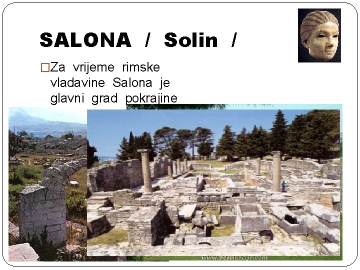 SALONA / Solin / �Za vrijeme rimske vladavine Salona je glavni grad pokrajine Dalmacije.