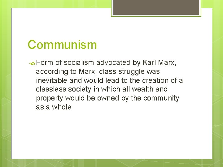 Communism Form of socialism advocated by Karl Marx, according to Marx, class struggle was