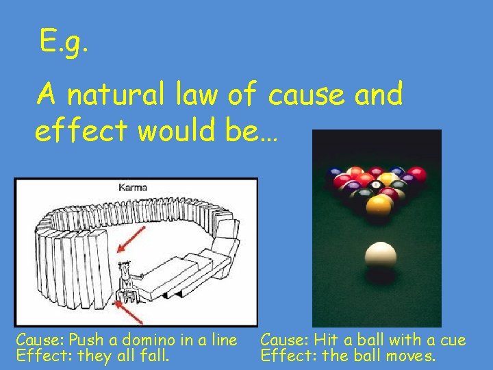 E. g. A natural law of cause and effect would be… Cause: Push a E. g. A natural law of cause and effect would be… Cause: Push a