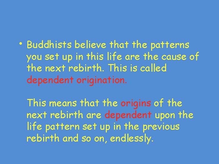 • Buddhists believe that the patterns you set up in this life are • Buddhists believe that the patterns you set up in this life are