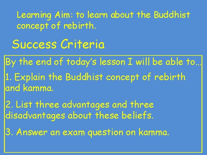 Learning Aim: to learn about the Buddhist concept of rebirth. Success Criteria By the Learning Aim: to learn about the Buddhist concept of rebirth. Success Criteria By the