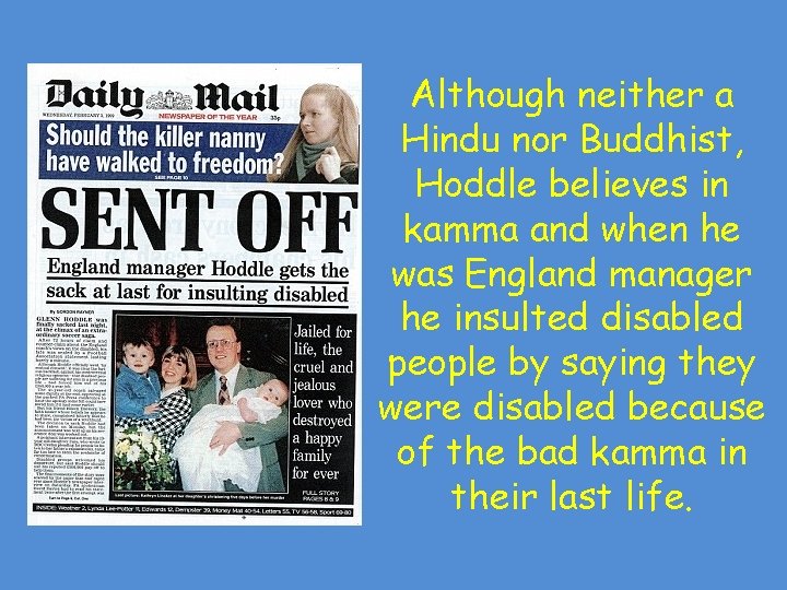 Although neither a Hindu nor Buddhist, Hoddle believes in kamma and when he was Although neither a Hindu nor Buddhist, Hoddle believes in kamma and when he was
