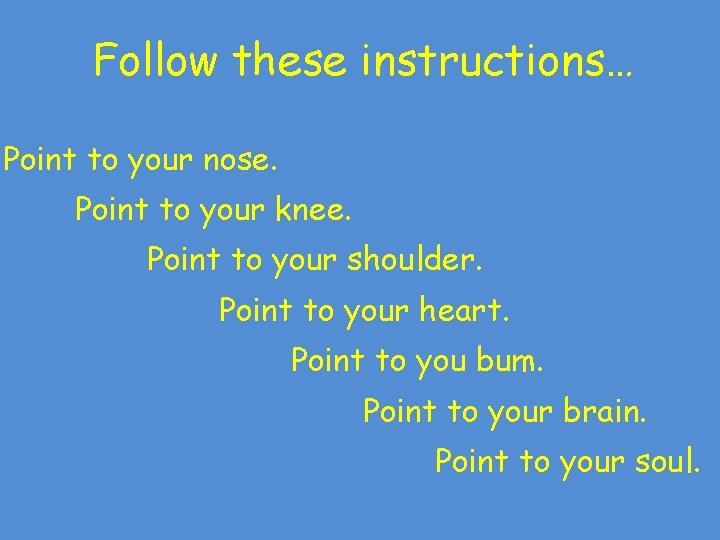 Follow these instructions… Point to your nose. Point to your knee. Point to your Follow these instructions… Point to your nose. Point to your knee. Point to your