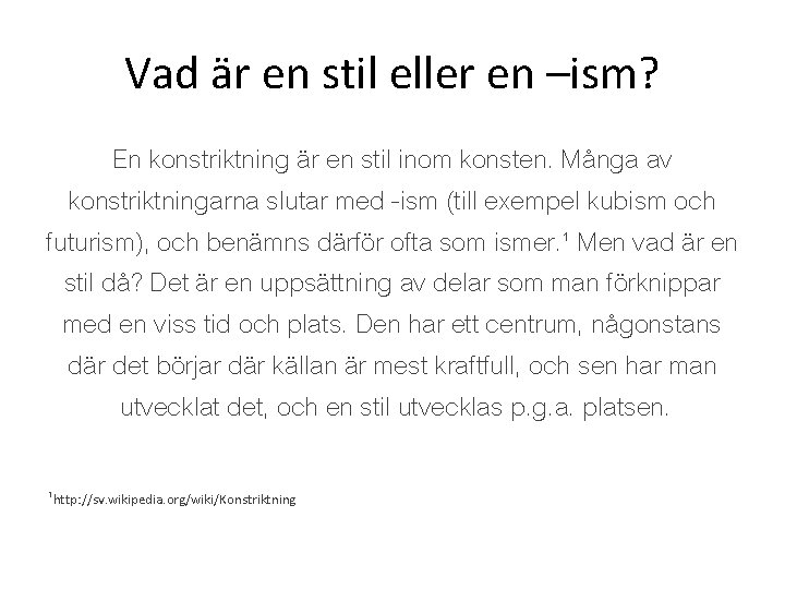 Vad är en stil eller en –ism? En konstriktning är en stil inom konsten.