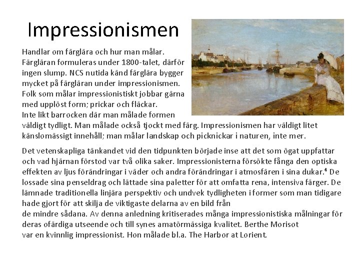 Impressionismen Handlar om färglära och hur man målar. Färgläran formuleras under 1800 -talet, därför